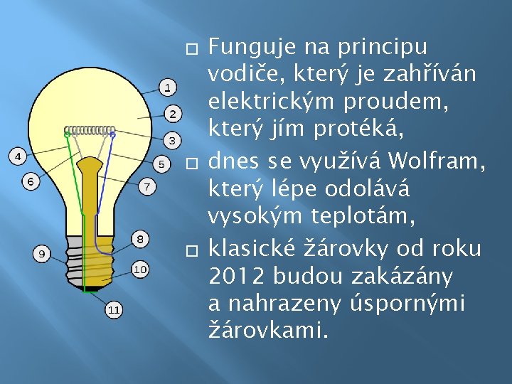 � � � Funguje na principu vodiče, který je zahříván elektrickým proudem, který jím