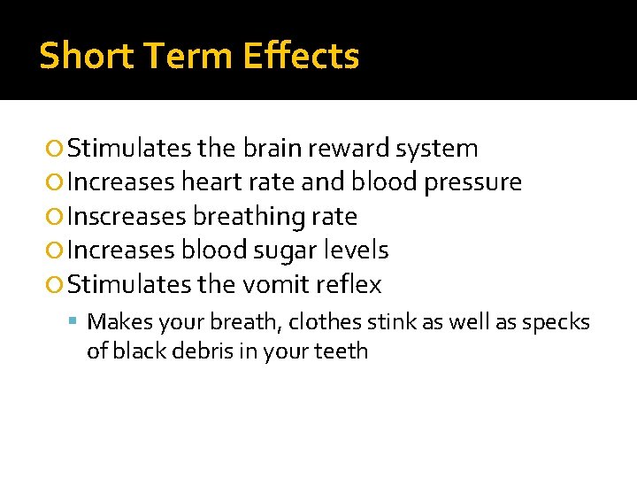 Short Term Effects Stimulates the brain reward system Increases heart rate and blood pressure