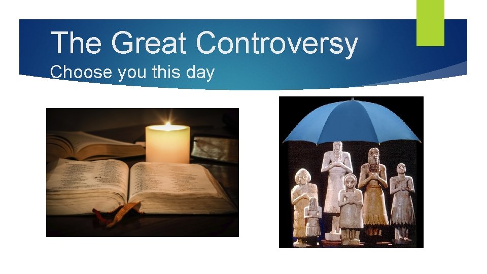 The Great Controversy Choose you this day 