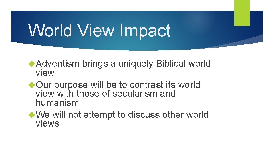 World View Impact Adventism brings a uniquely Biblical world view Our purpose will be