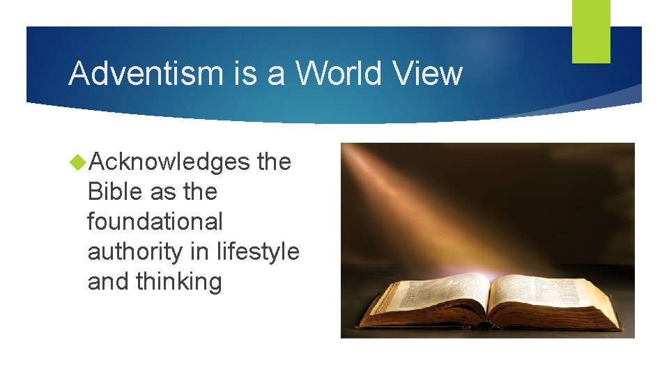 Adventism is a World View Acknowledges the Bible as the foundational authority in lifestyle