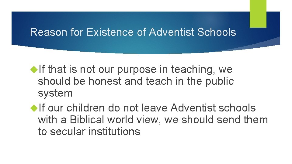 Reason for Existence of Adventist Schools If that is not our purpose in teaching,