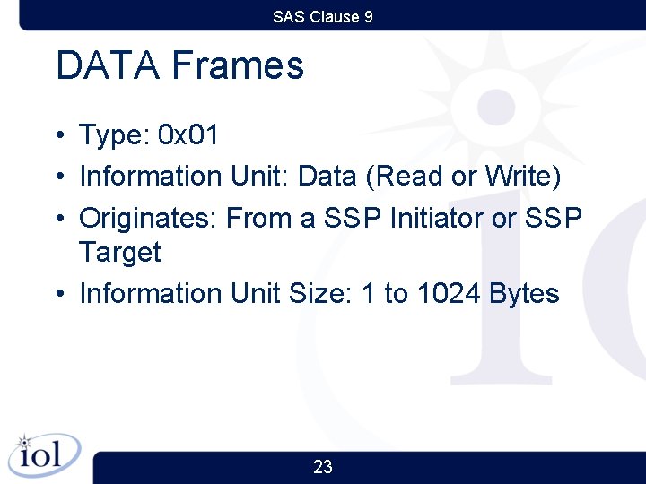 SAS Clause 9 DATA Frames • Type: 0 x 01 • Information Unit: Data