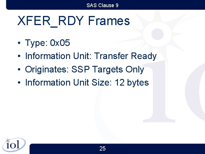 SAS Clause 9 XFER_RDY Frames • • Type: 0 x 05 Information Unit: Transfer