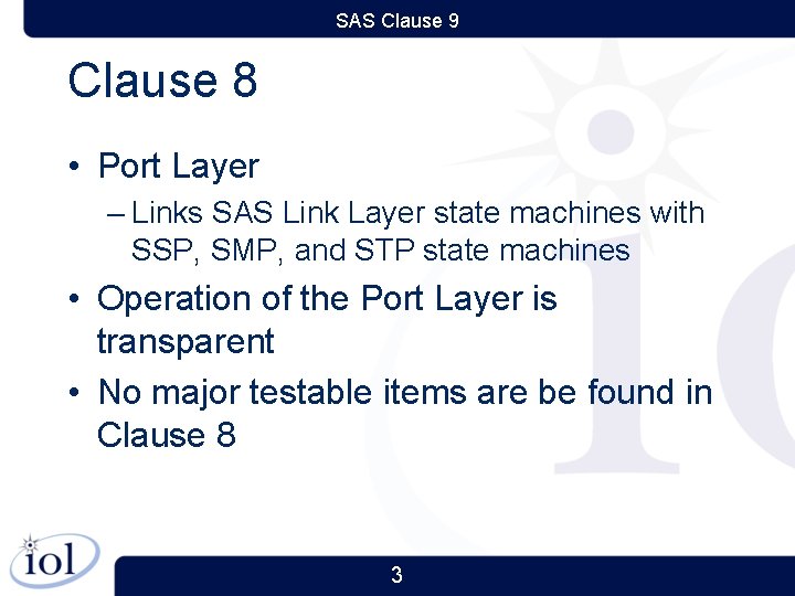 SAS Clause 9 Clause 8 • Port Layer – Links SAS Link Layer state