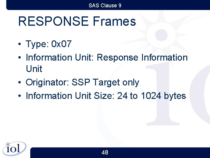 SAS Clause 9 RESPONSE Frames • Type: 0 x 07 • Information Unit: Response