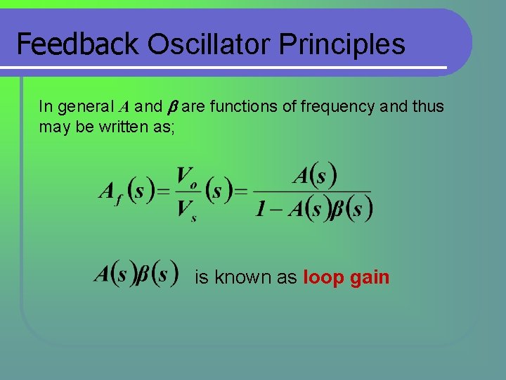 Feedback Oscillator Principles In general A and are functions of frequency and thus may Feedback Oscillator Principles In general A and are functions of frequency and thus may