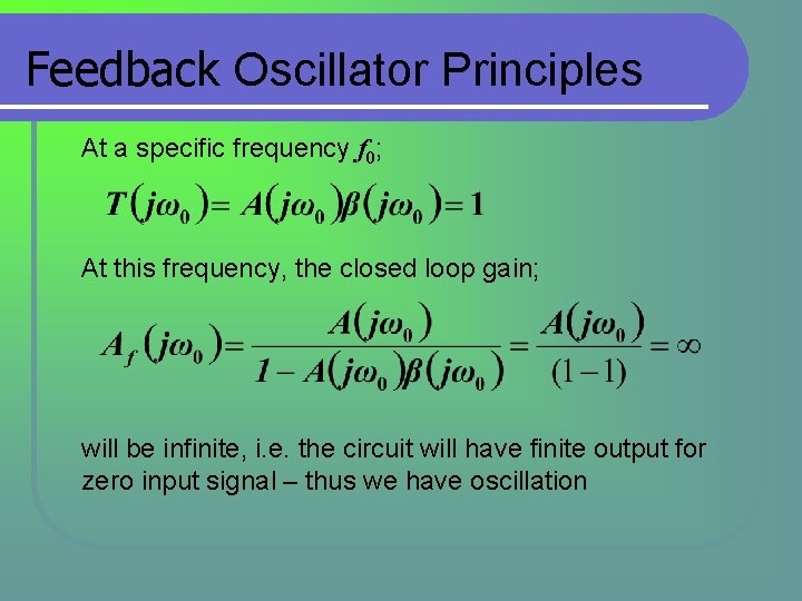 Feedback Oscillator Principles At a specific frequency f 0; At this frequency, the closed Feedback Oscillator Principles At a specific frequency f 0; At this frequency, the closed
