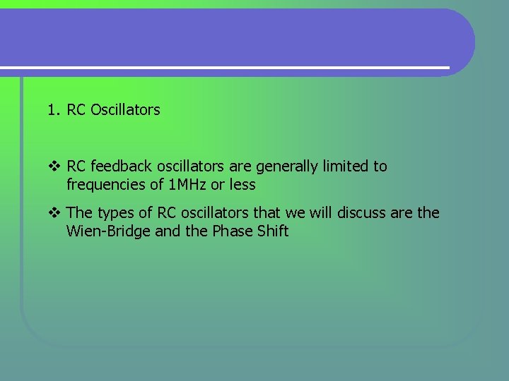1. RC Oscillators v RC feedback oscillators are generally limited to frequencies of 1 1. RC Oscillators v RC feedback oscillators are generally limited to frequencies of 1