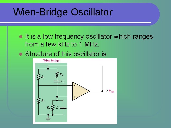 Wien-Bridge Oscillator It is a low frequency oscillator which ranges from a few k. Wien-Bridge Oscillator It is a low frequency oscillator which ranges from a few k.