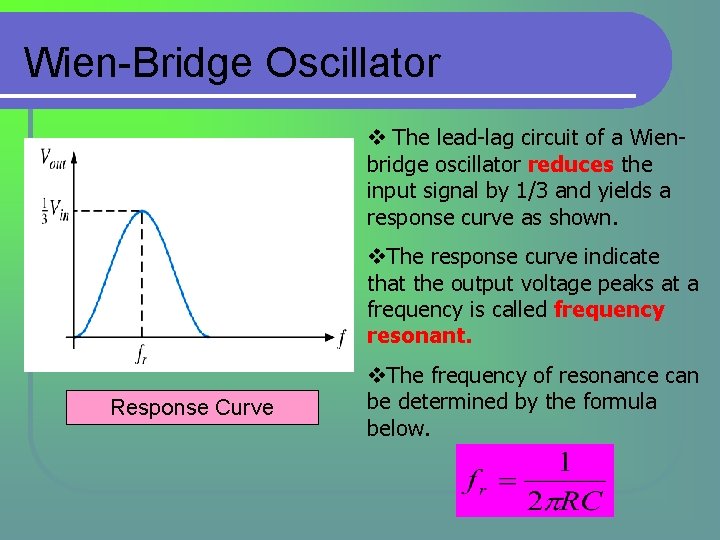 Wien-Bridge Oscillator v The lead-lag circuit of a Wienbridge oscillator reduces the input signal Wien-Bridge Oscillator v The lead-lag circuit of a Wienbridge oscillator reduces the input signal