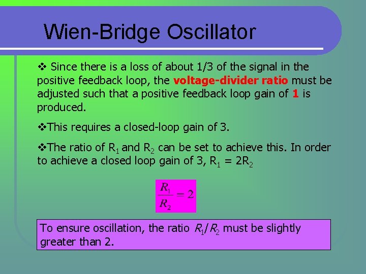 Wien-Bridge Oscillator v Since there is a loss of about 1/3 of the signal Wien-Bridge Oscillator v Since there is a loss of about 1/3 of the signal