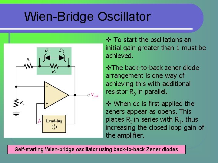 Wien-Bridge Oscillator v To start the oscillations an initial gain greater than 1 must Wien-Bridge Oscillator v To start the oscillations an initial gain greater than 1 must
