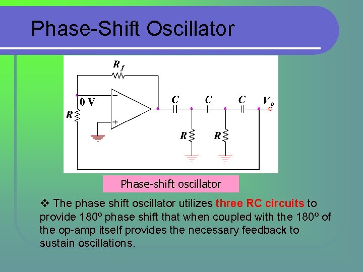 Phase-Shift Oscillator Phase-shift oscillator v The phase shift oscillator utilizes three RC circuits to Phase-Shift Oscillator Phase-shift oscillator v The phase shift oscillator utilizes three RC circuits to
