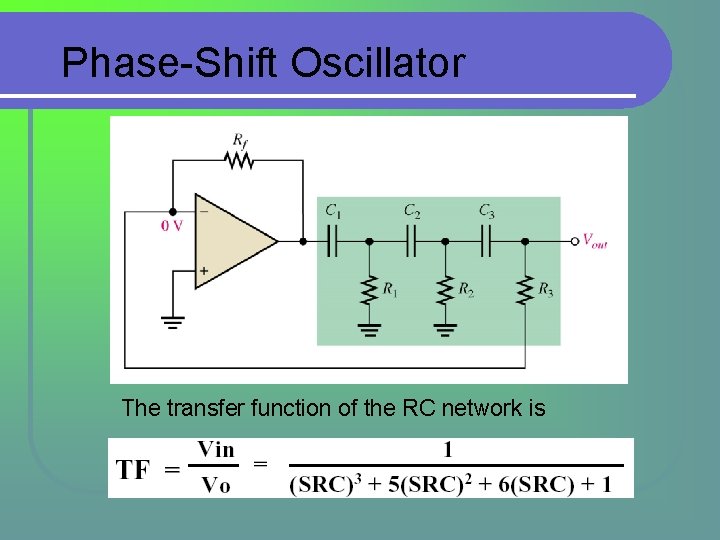Phase-Shift Oscillator The transfer function of the RC network is  Phase-Shift Oscillator The transfer function of the RC network is