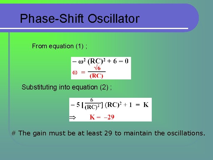 Phase-Shift Oscillator From equation (1) ; Substituting into equation (2) ; # The gain Phase-Shift Oscillator From equation (1) ; Substituting into equation (2) ; # The gain