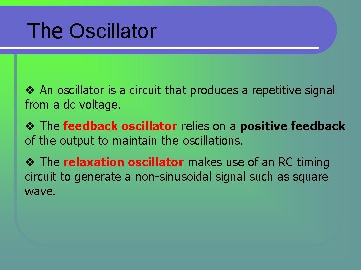 The Oscillator v An oscillator is a circuit that produces a repetitive signal from The Oscillator v An oscillator is a circuit that produces a repetitive signal from