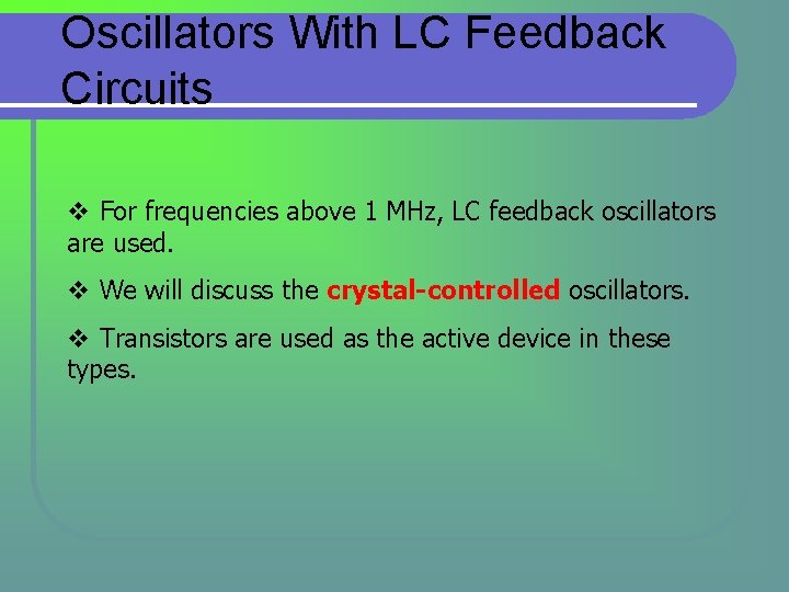 Oscillators With LC Feedback Circuits v For frequencies above 1 MHz, LC feedback oscillators Oscillators With LC Feedback Circuits v For frequencies above 1 MHz, LC feedback oscillators