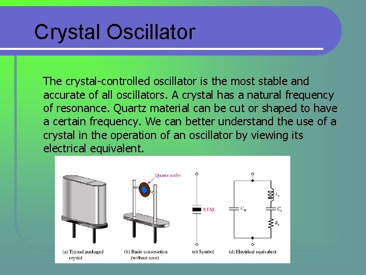 Crystal Oscillator The crystal-controlled oscillator is the most stable and accurate of all oscillators. Crystal Oscillator The crystal-controlled oscillator is the most stable and accurate of all oscillators.