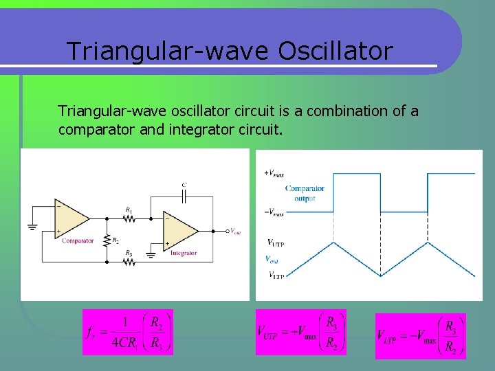 Triangular-wave Oscillator Triangular-wave oscillator circuit is a combination of a comparator and integrator circuit. Triangular-wave Oscillator Triangular-wave oscillator circuit is a combination of a comparator and integrator circuit.