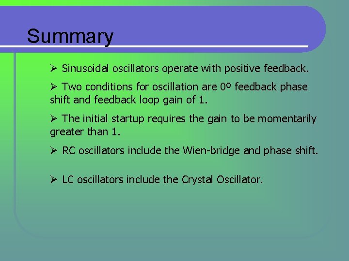 Summary Ø Sinusoidal oscillators operate with positive feedback. Ø Two conditions for oscillation are Summary Ø Sinusoidal oscillators operate with positive feedback. Ø Two conditions for oscillation are