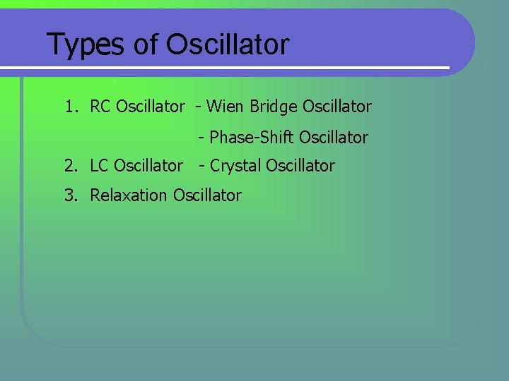 Types of Oscillator 1. RC Oscillator - Wien Bridge Oscillator - Phase-Shift Oscillator 2. Types of Oscillator 1. RC Oscillator - Wien Bridge Oscillator - Phase-Shift Oscillator 2.