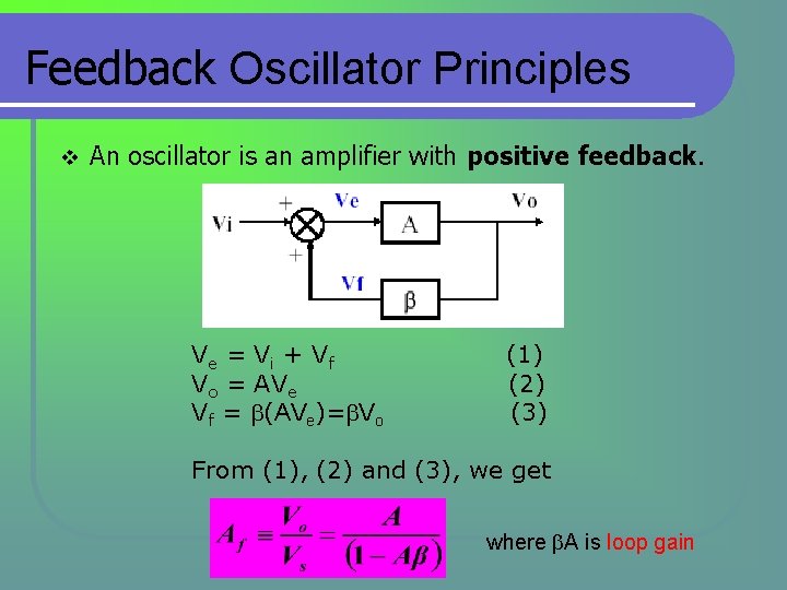 Feedback Oscillator Principles v An oscillator is an amplifier with positive feedback. Ve = Feedback Oscillator Principles v An oscillator is an amplifier with positive feedback. Ve =