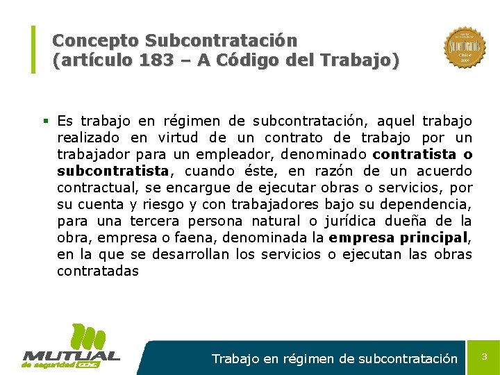 Concepto Subcontratación (artículo 183 – A Código del Trabajo) § Es trabajo en régimen