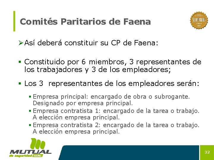 Comités Paritarios de Faena Ø Así deberá constituir su CP de Faena: § Constituido