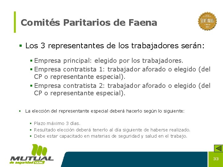 Comités Paritarios de Faena § Los 3 representantes de los trabajadores serán: § Empresa