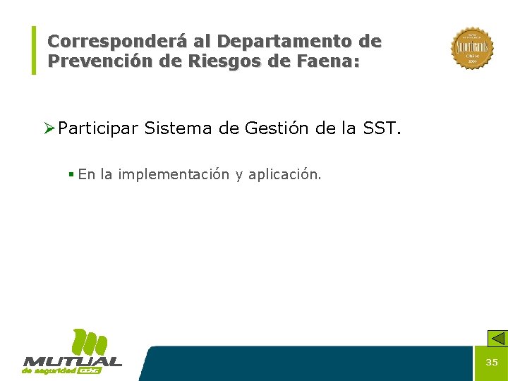 Corresponderá al Departamento de Prevención de Riesgos de Faena: Ø Participar Sistema de Gestión