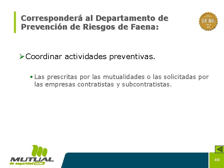 Corresponderá al Departamento de Prevención de Riesgos de Faena: Ø Coordinar actividades preventivas. §