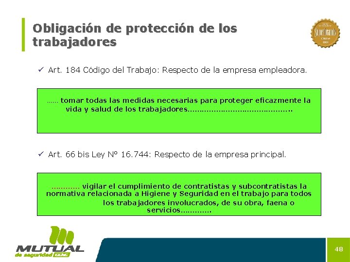 Obligación de protección de los trabajadores ü Art. 184 Código del Trabajo: Respecto de