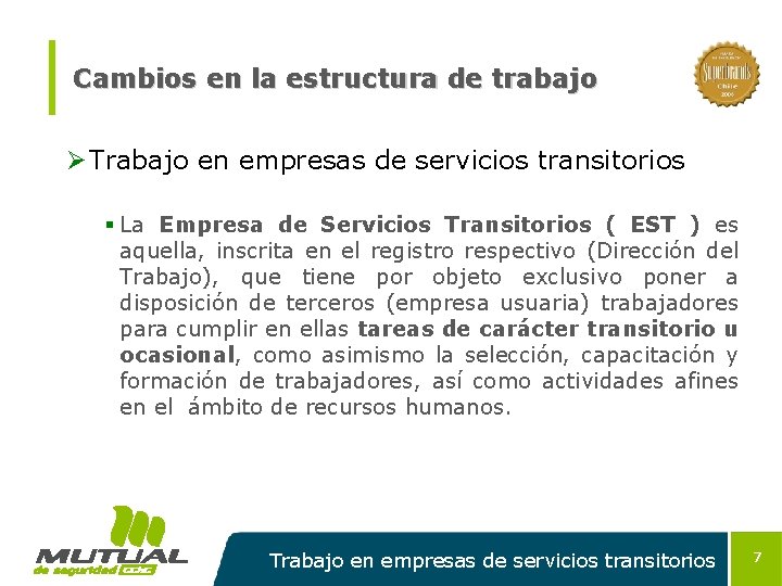Cambios en la estructura de trabajo Ø Trabajo en empresas de servicios transitorios §