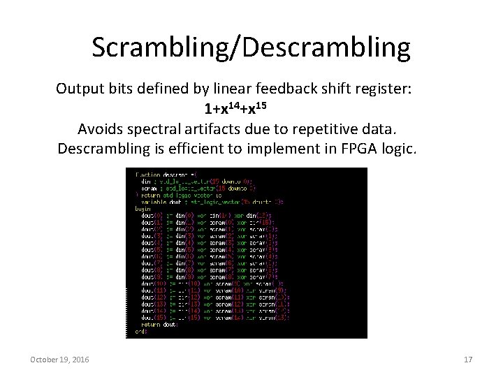 Scrambling/Descrambling Output bits defined by linear feedback shift register: 1+x 14+x 15 Avoids spectral