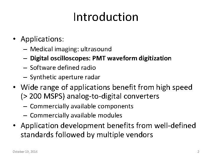 Introduction • Applications: – – Medical imaging: ultrasound Digital oscilloscopes: PMT waveform digitization Software