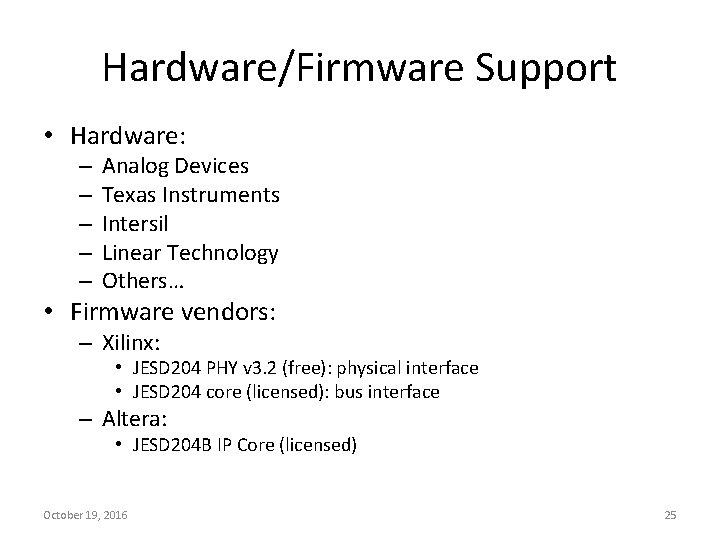Hardware/Firmware Support • Hardware: – – – Analog Devices Texas Instruments Intersil Linear Technology