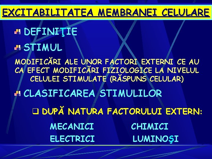 EXCITABILITATEA MEMBRANEI CELULARE DEFINIŢIE STIMUL MODIFICĂRI ALE UNOR FACTORI EXTERNI CE AU CA EFECT