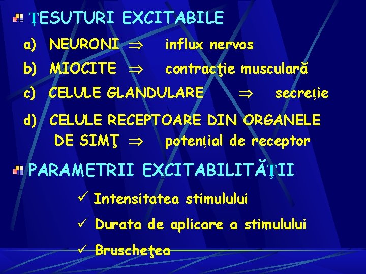 ŢESUTURI EXCITABILE a) NEURONI influx nervos b) MIOCITE contracţie musculară c) CELULE GLANDULARE secreţie