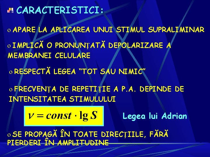 CARACTERISTICI: o APARE LA APLICAREA UNUI STIMUL SUPRALIMINAR o IMPLICĂ O PRONUNŢATĂ DEPOLARIZARE A CARACTERISTICI: o APARE LA APLICAREA UNUI STIMUL SUPRALIMINAR o IMPLICĂ O PRONUNŢATĂ DEPOLARIZARE A
