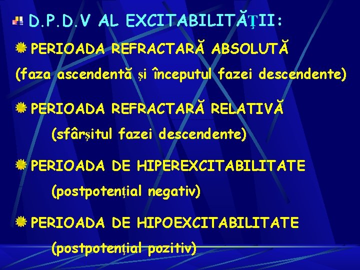 D. P. D. V AL EXCITABILITĂŢII: PERIOADA REFRACTARĂ ABSOLUTĂ (faza ascendentă şi începutul fazei