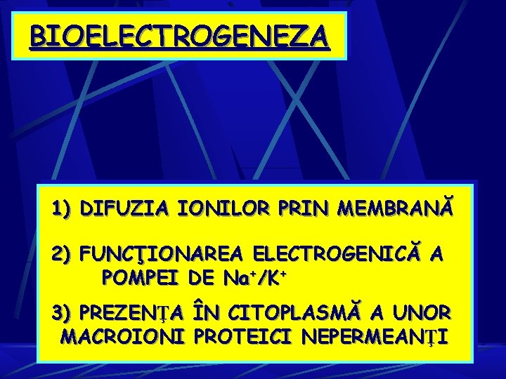 BIOELECTROGENEZA 1) DIFUZIA IONILOR PRIN MEMBRANĂ 2) FUNCŢIONAREA ELECTROGENICĂ A POMPEI DE Na+/K+ 3)