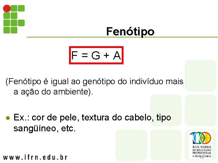 Fenótipo F = G + A (Fenótipo é igual ao genótipo do indivíduo mais