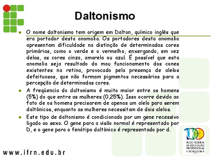 Daltonismo l l l O nome daltonismo tem origem em Dalton, químico inglês que