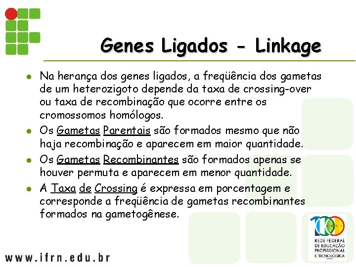 Genes Ligados - Linkage l l Na herança dos genes ligados, a freqüência dos