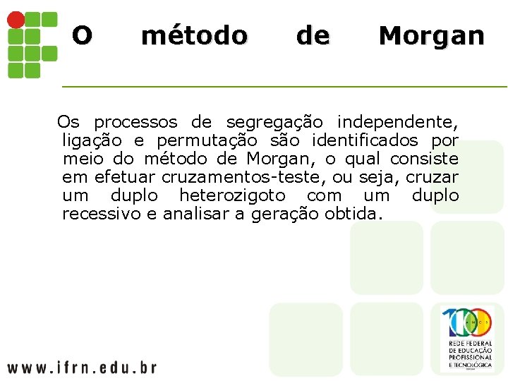 O método de Morgan Os processos de segregação independente, ligação e permutação são identificados