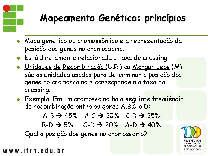 Mapeamento Genético: princípios l l Mapa genético ou cromossômico é a representação da posição