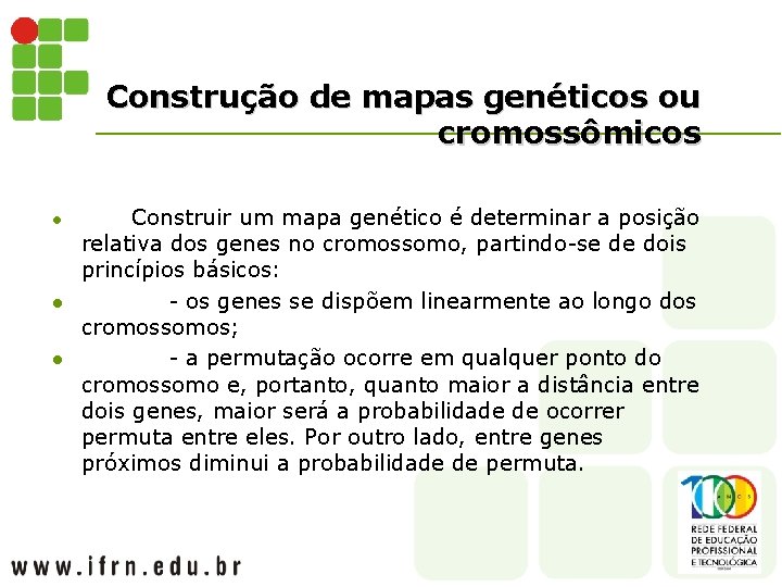 Construção de mapas genéticos ou cromossômicos l Construir um mapa genético é determinar a