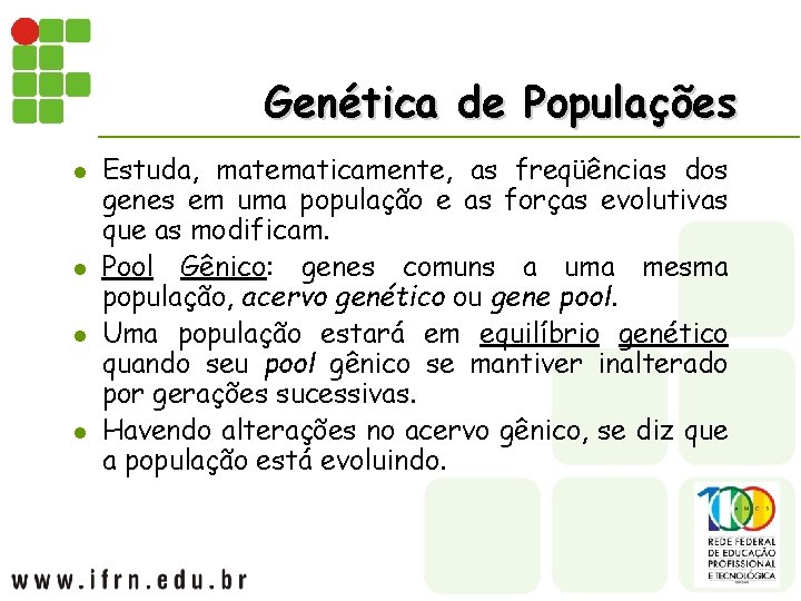 Genética de Populações l l Estuda, matematicamente, as freqüências dos genes em uma população