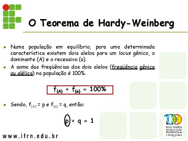 O Teorema de Hardy-Weinberg l l Numa população em equilíbrio, para uma determinada característica